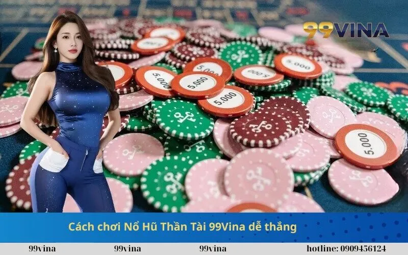 Cách chơi Nổ Hũ Thần Tài 99Vina dễ thắng