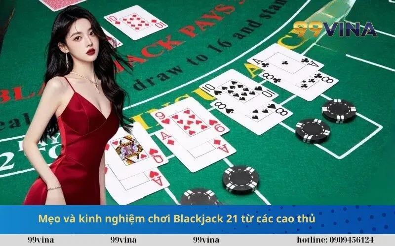 Mẹo và kinh nghiệm chơi Blackjack 21 từ các cao thủ