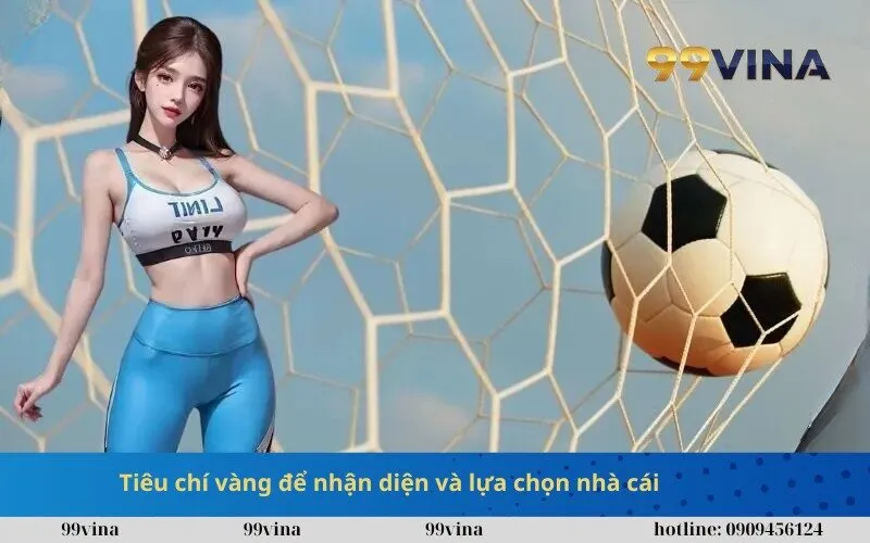 Tiêu chí vàng để nhận diện và lựa chọn nhà cái, kèo cược bóng đá hợp lệ