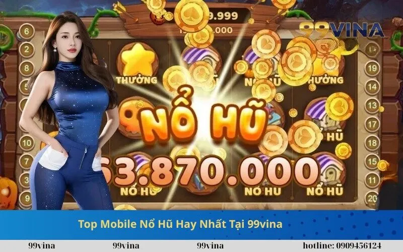 Top Mobile Nổ Hũ Hay Nhất Tại 99vina