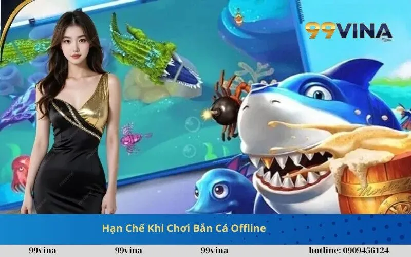 Hạn Chế Khi Chơi Bắn Cá Offline