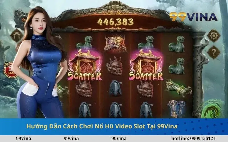 Hướng Dẫn Cách Chơi Nổ Hũ Video Slot Tại 99Vina