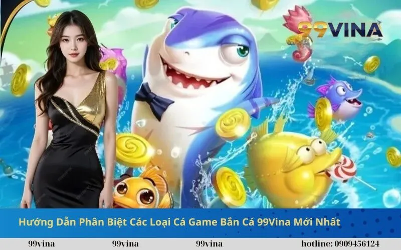 Hướng Dẫn Phân Biệt Các Loại Cá Game Bắn Cá 99Vina Mới Nhất (1)