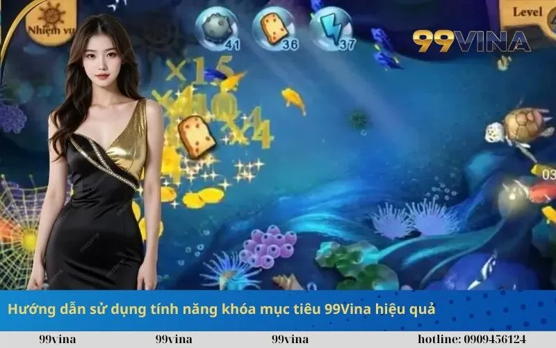 Hướng dẫn sử dụng tính năng khóa mục tiêu 99Vina hiệu quả