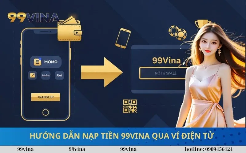Hướng Dẫn Nạp Tiền 99vina Qua Ví Điện Tử